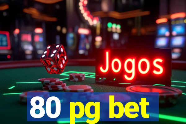 80 pg bet